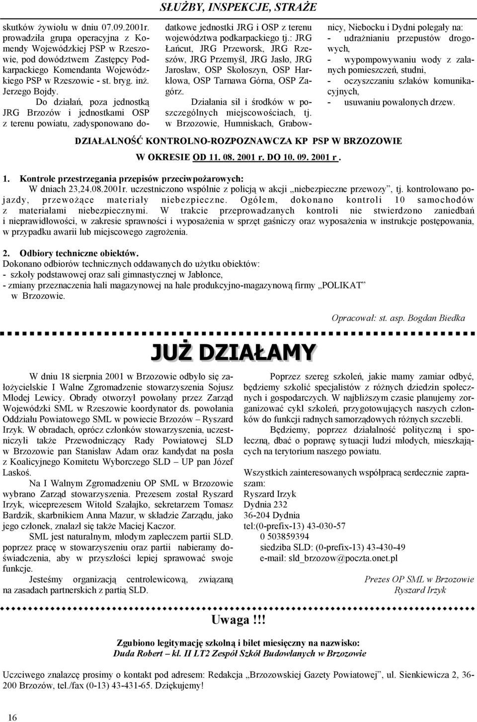 Do działań, poza jednostką JRG Brzozów i jednostkami OSP z terenu powiatu, zadysponowano dodatkowe jednostki JRG i OSP z terenu województwa podkarpackiego tj.