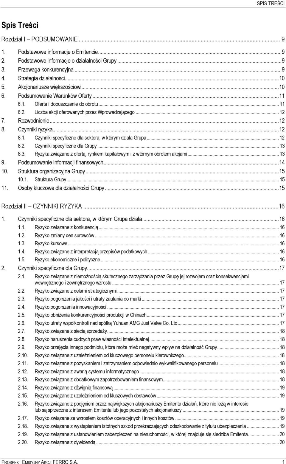 Czynniki ryzyka...12 8.1. Czynniki specyficzne dla sektora, w którym działa Grupa... 12 8.2. Czynniki specyficzne dla Grupy... 13 