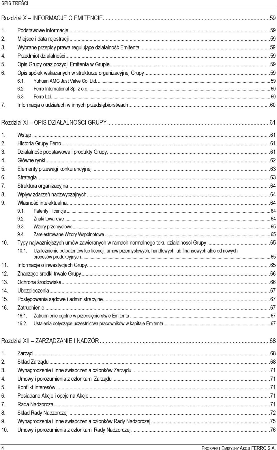 Ferro International Sp. z o.o.... 60 6.3. Ferro Ltd... 60 7. Informacja o udziałach w innych przedsiębiorstwach...60 Rozdział XI OPIS DZIAŁALNOŚCI GRUPY...61 1. Wstęp...61 2. Historia Grupy Ferro.