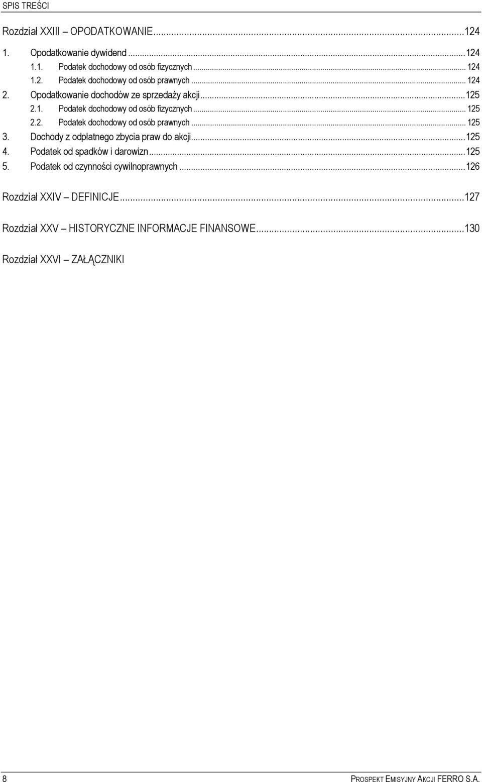 .. 125 3. Dochody z odpłatnego zbycia praw do akcji...125 4. Podatek od spadków i darowizn...125 5. Podatek od czynności cywilnoprawnych.