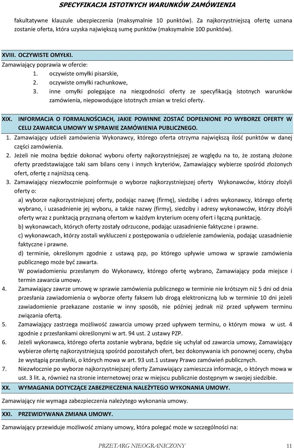 inne omyłki polegające na niezgodności oferty ze specyfikacją istotnych warunków zamówienia, niepowodujące istotnych zmian w treści oferty. XIX.