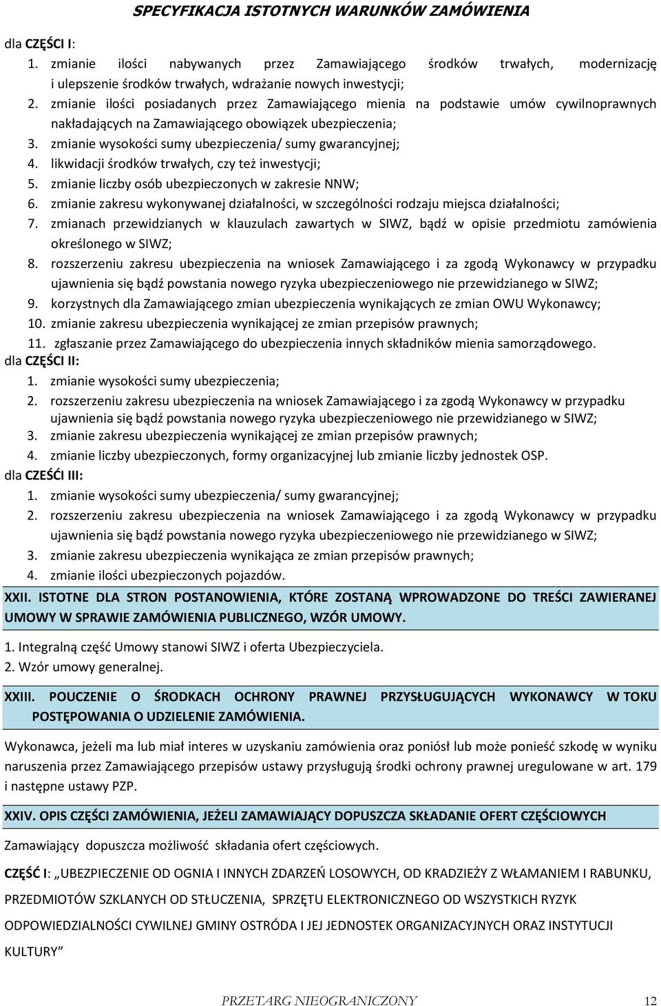 zmianie wysokości sumy ubezpieczenia/ sumy gwarancyjnej; 4. likwidacji środków trwałych, czy też inwestycji; 5. zmianie liczby osób ubezpieczonych w zakresie NNW; 6.