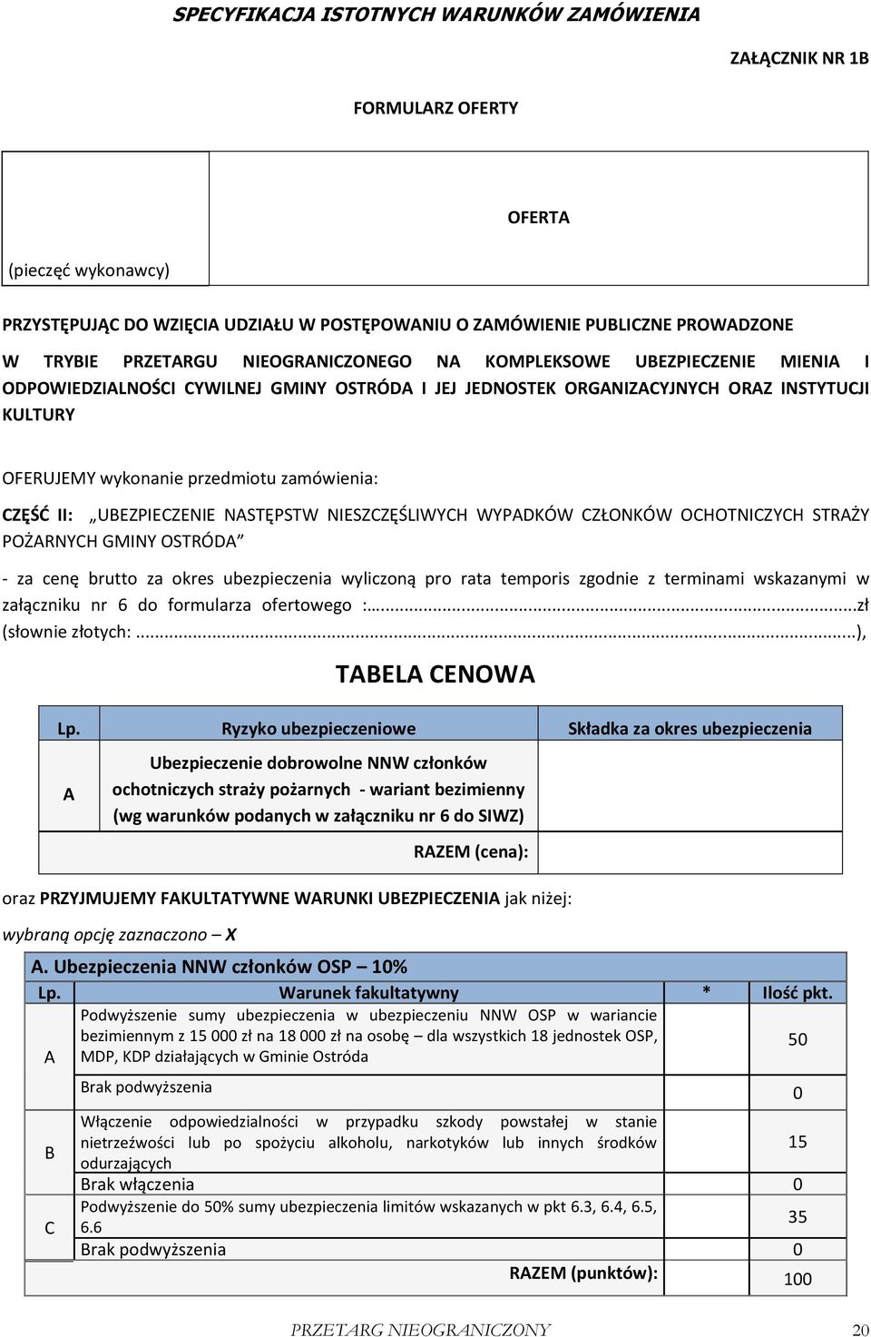 NIESZCZĘŚLIWYCH WYPADKÓW CZŁONKÓW OCHOTNICZYCH STRAŻY POŻARNYCH GMINY OSTRÓDA - za cenę brutto za okres ubezpieczenia wyliczoną pro rata temporis zgodnie z terminami wskazanymi w załączniku nr 6 do