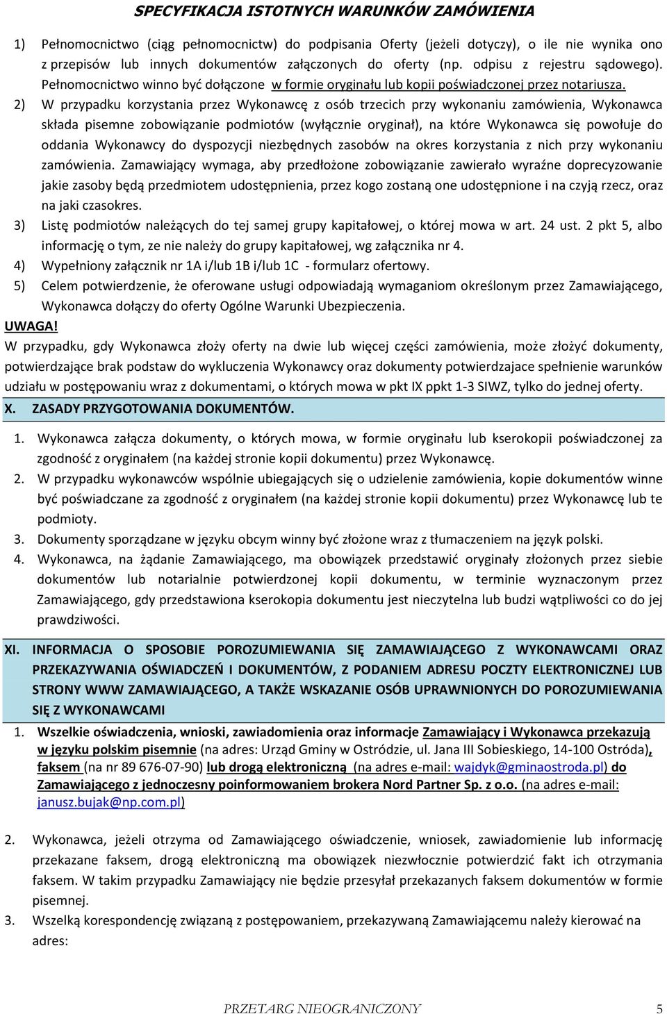 2) W przypadku korzystania przez Wykonawcę z osób trzecich przy wykonaniu zamówienia, Wykonawca składa pisemne zobowiązanie podmiotów (wyłącznie oryginał), na które Wykonawca się powołuje do oddania