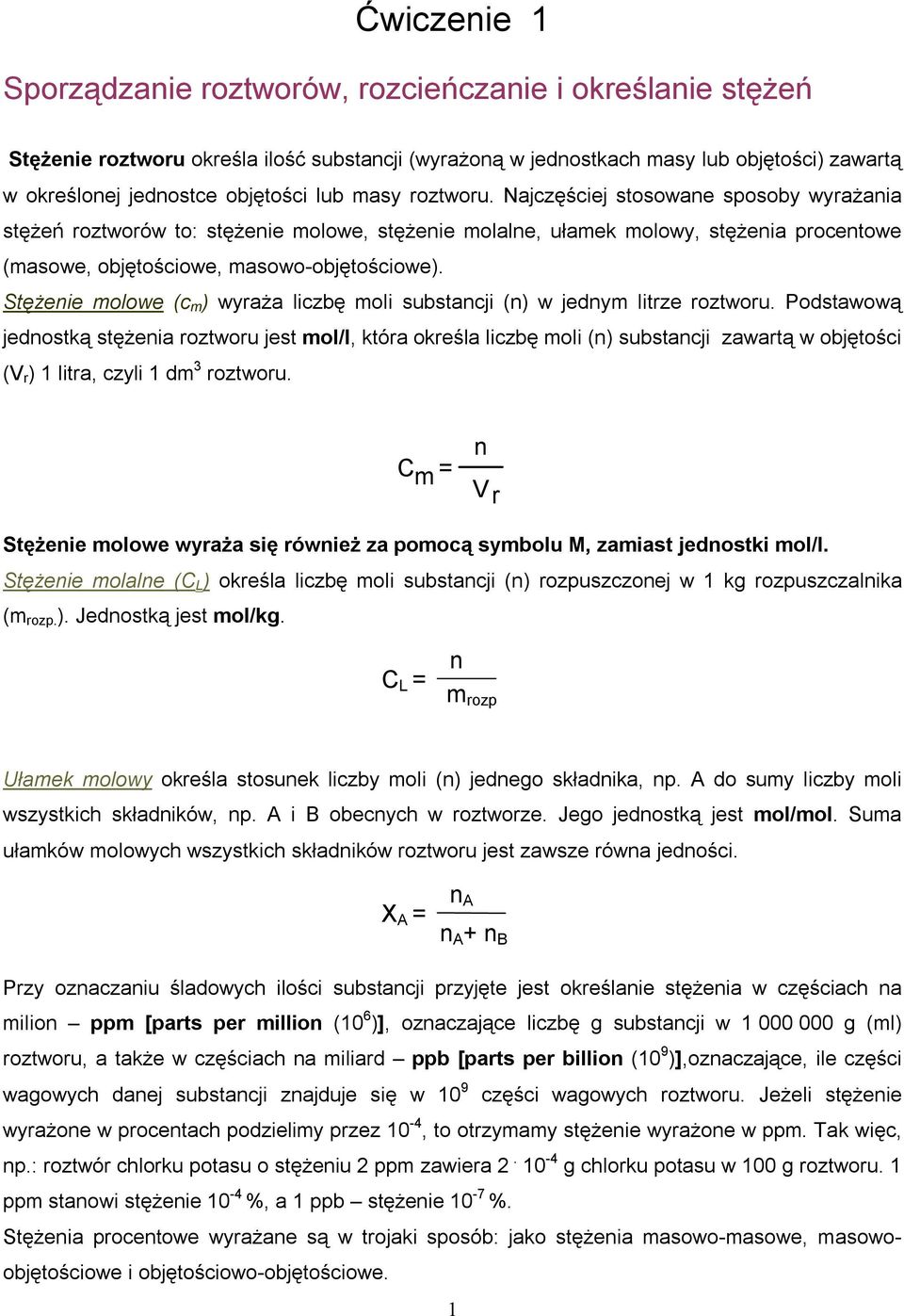 Stężenie molowe (c m ) wyraża liczbę moli substancji (n) w jednym litrze Podstawową jednostką stężenia roztworu jest mol/l, która określa liczbę moli (n) substancji zawartą w objętości (V r ) 1
