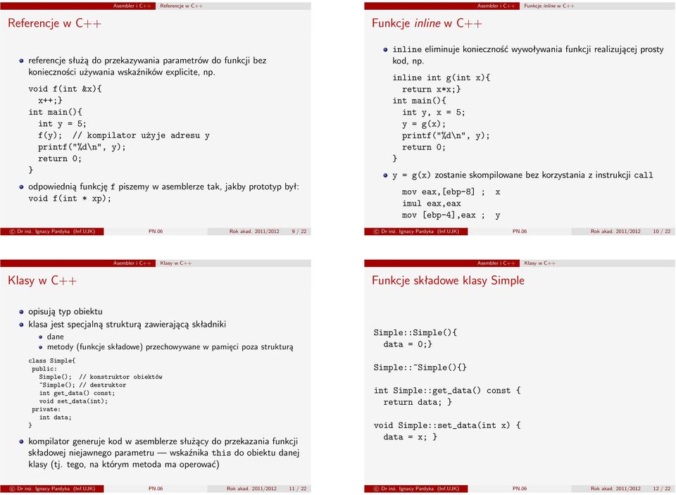 inż. Ignacy Pardyka (Inf.UJK) PN.06 Rok akad. 2011/2012 9 / 22 inline eliminuje konieczność wywoływania funkcji realizującej prosty kod, np.