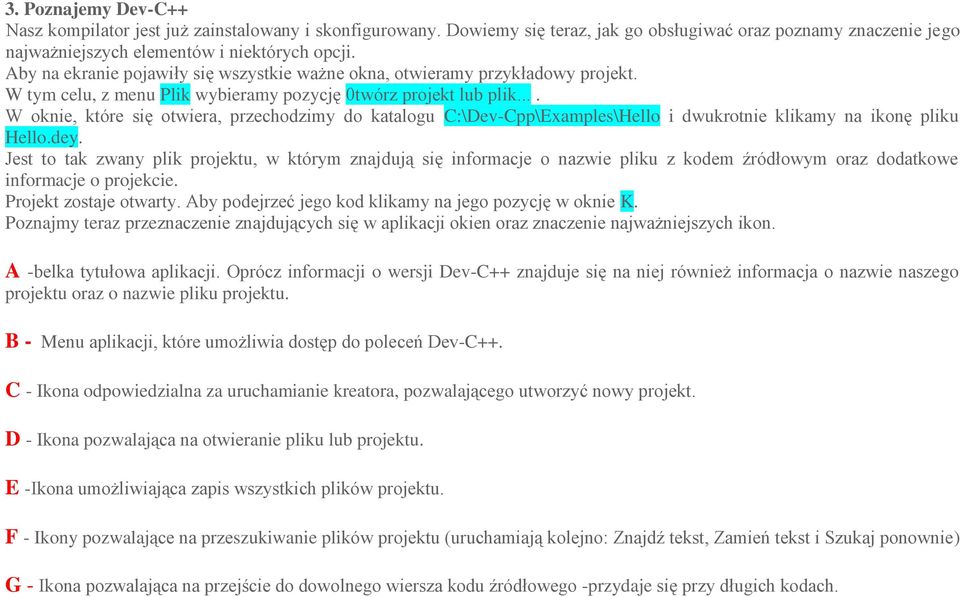 ... W oknie, które się otwiera, przechodzimy do katalogu C:\Dev-Cpp\Examples\Hello i dwukrotnie klikamy na ikonę pliku Hello.dey.