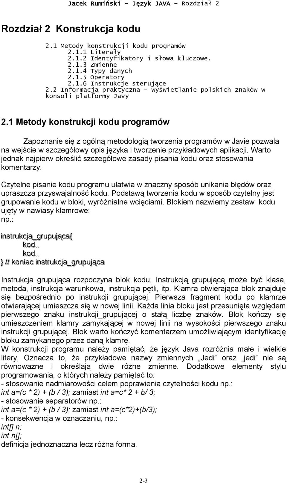 1 Metody konstrukcji kodu programów Zapoznanie się z ogólną metodologią tworzenia programów w Javie pozwala na wejście w szczegółowy opis języka i tworzenie przykładowych aplikacji.