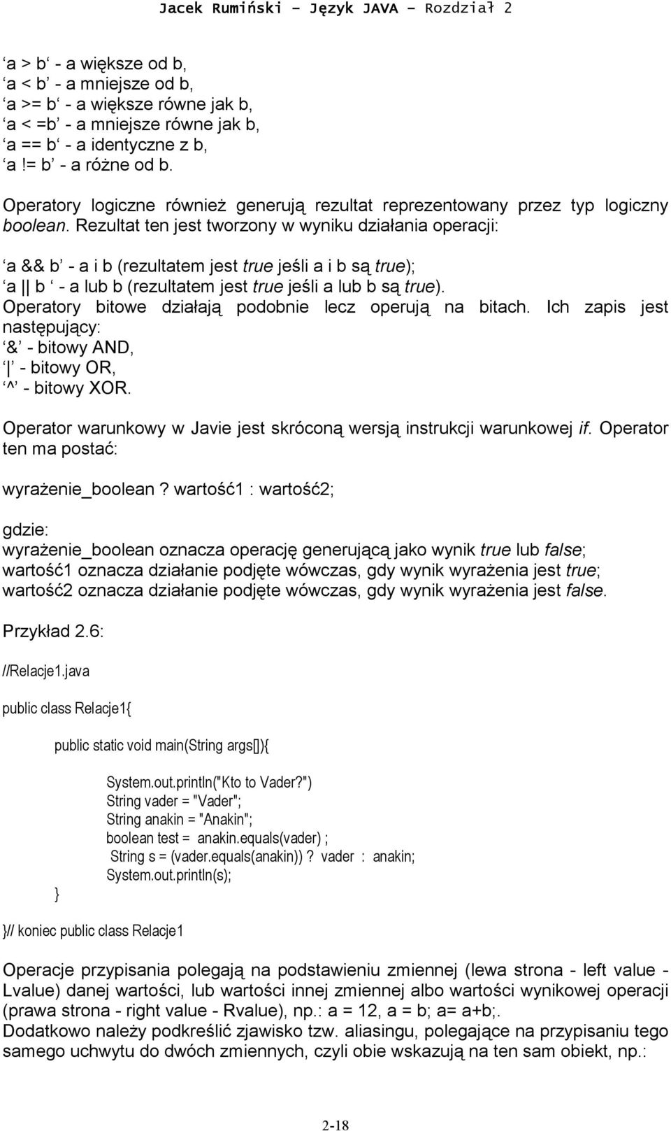 Rezultat ten jest tworzony w wyniku działania operacji: a && b - a i b (rezultatem jest true jeśli a i b są true); a b - a lub b (rezultatem jest true jeśli a lub b są true).