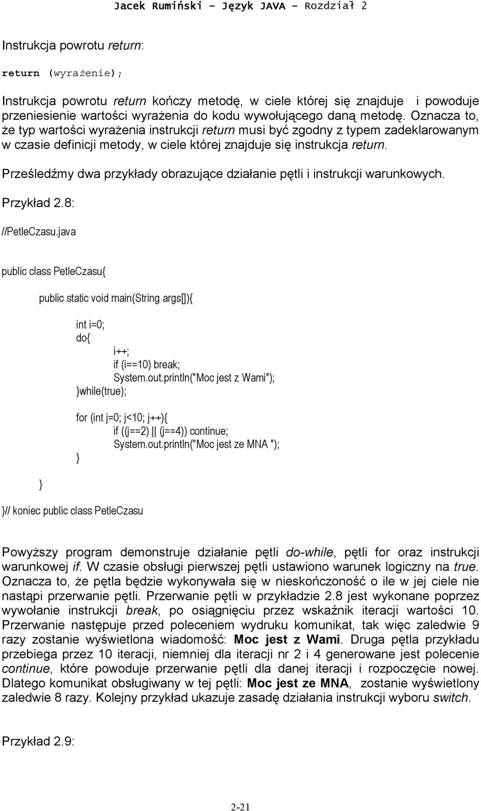 Prześledźmy dwa przykłady obrazujące działanie pętli i instrukcji warunkowych. Przykład 2.8: //PetleCzasu.