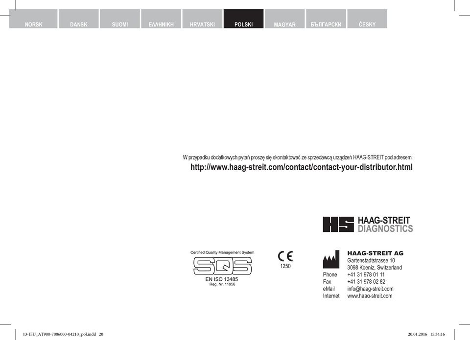 html 1250 HAAG-STREIT AG Gartenstadtstrasse 10 3098 Koeniz, Switzerland Phone +41 31 978 01 11 Fax +41 31 978 02 82 email info@haag-streit.