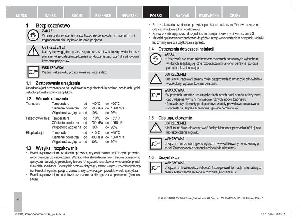 1 Zastosowania urządzenia Urządzenie jest przeznaczone do użytkowania w gabinetach lekarskich, szpitalach i gabinetach optometrystów oraz optyków. 1.