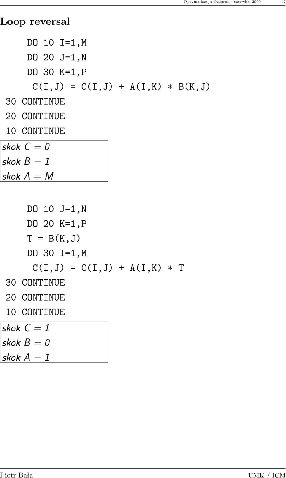 skok C = 0 skok B = 1 skok A = M DO 10 J=1,N DO 20 K=1,P T = B(K,J) DO 30