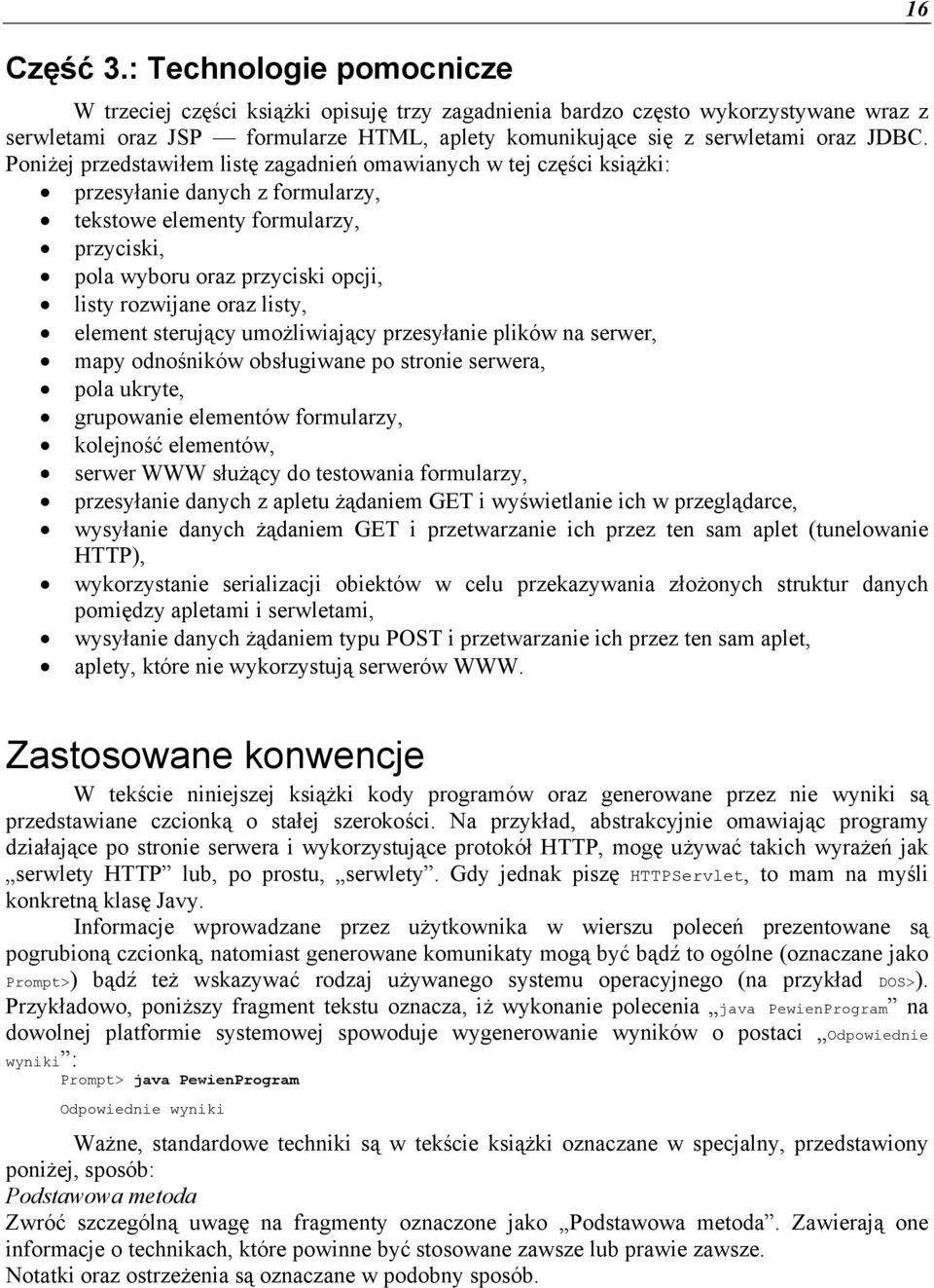 Poniżej przedstawiłem listę zagadnień omawianych w tej części książki: przesyłanie danych z formularzy, tekstowe elementy formularzy, przyciski, pola wyboru oraz przyciski opcji, listy rozwijane oraz