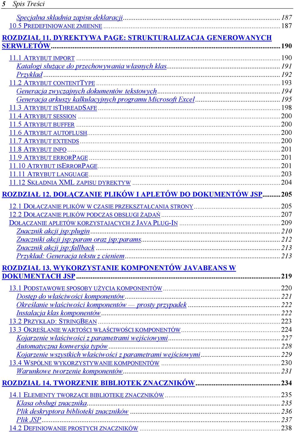 ..194 Generacja arkuszy kalkulacyjnych programu Microsoft Excel...195 11.3 ATRYBUT ISTHREADSAFE...198 11.4 ATRYBUT SESSION...200 11.5 ATRYBUT BUFFER...200 11.6 ATRYBUT AUTOFLUSH...200 11.7 ATRYBUT EXTENDS.