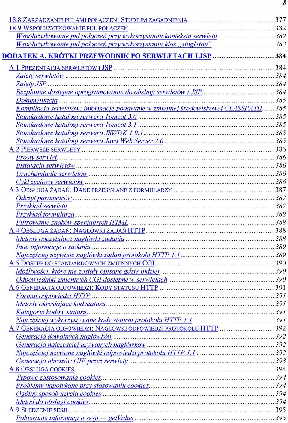..384 Zalety JSP...384 Bezpłatnie dostępne oprogramowanie do obsługi serwletów i JSP...384 Dokumentacja...385 Kompilacja serwletów: informacje podawane w zmiennej środowiskowej CLASSPATH.