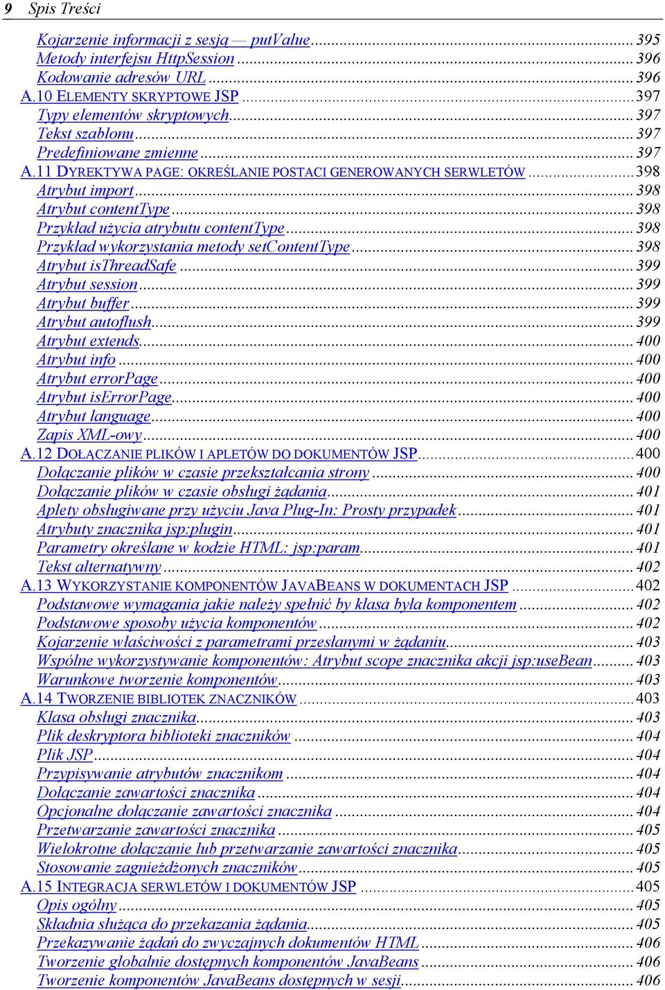 ..398 Przykład użycia atrybutu contenttype...398 Przykład wykorzystania metody setcontenttype...398 Atrybut isthreadsafe...399 Atrybut session...399 Atrybut buffer...399 Atrybut autoflush.