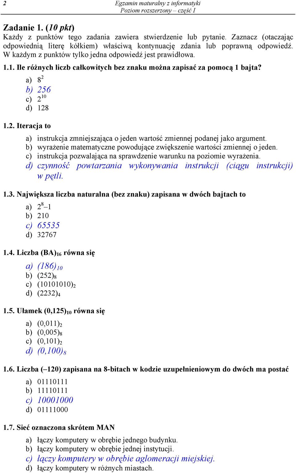 b) 256 c) 2 0 d) 28.2. Iteracja to a) istrukcja zmiejszająca o jede wartość zmieej podaej jako argumet. b) wyrażeie matematycze powodujące zwiększeie wartości zmieej o jede.