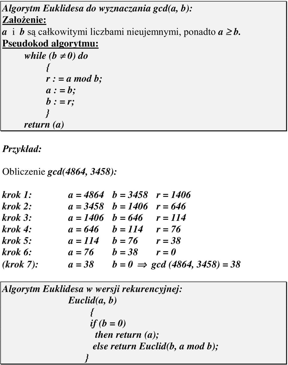 3458 r = 1406 krok 2: a = 3458 b = 1406 r = 646 krok 3: a = 1406 b = 646 r = 114 krok 4: a = 646 b = 114 r = 76 krok 5: a = 114 b = 76 r = 38