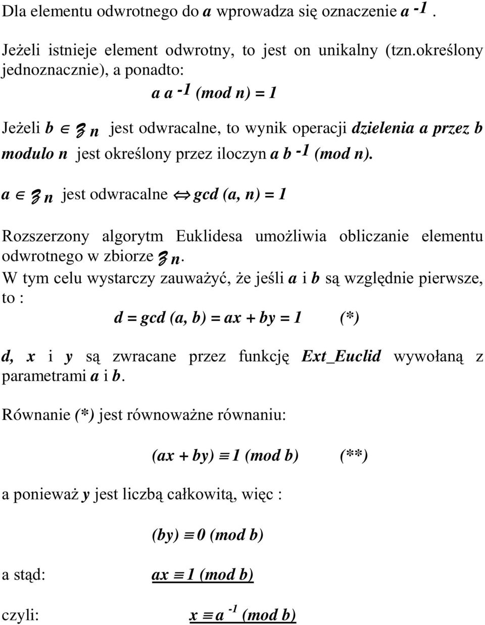 modulo n MHVWRNUHORQ\SU]H]LORF]\Qa b -1 (mod n). a = n jest odwracalne gcd (a, n) = 1 5R]V]HU]RQ\ DOJRU\WP (XNOLGHVD XPR*OLZLD REOLF]DQLH HOHPHQWX odwrotnego w zbiorze = n.