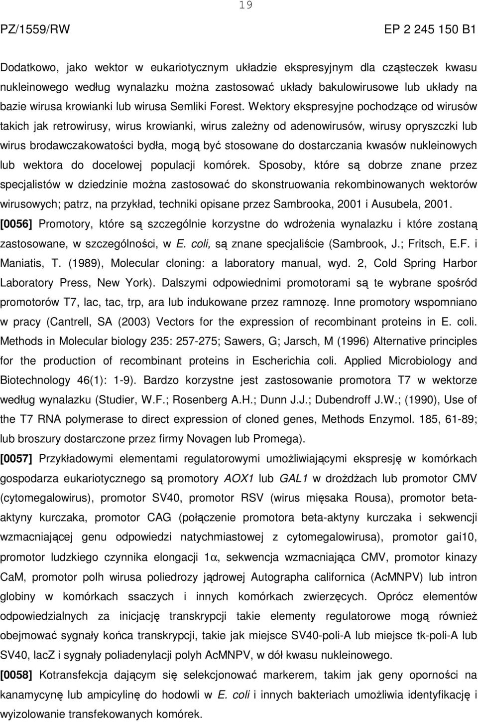 Wektory ekspresyjne pochodzące od wirusów takich jak retrowirusy, wirus krowianki, wirus zależny od adenowirusów, wirusy opryszczki lub wirus brodawczakowatości bydła, mogą być stosowane do