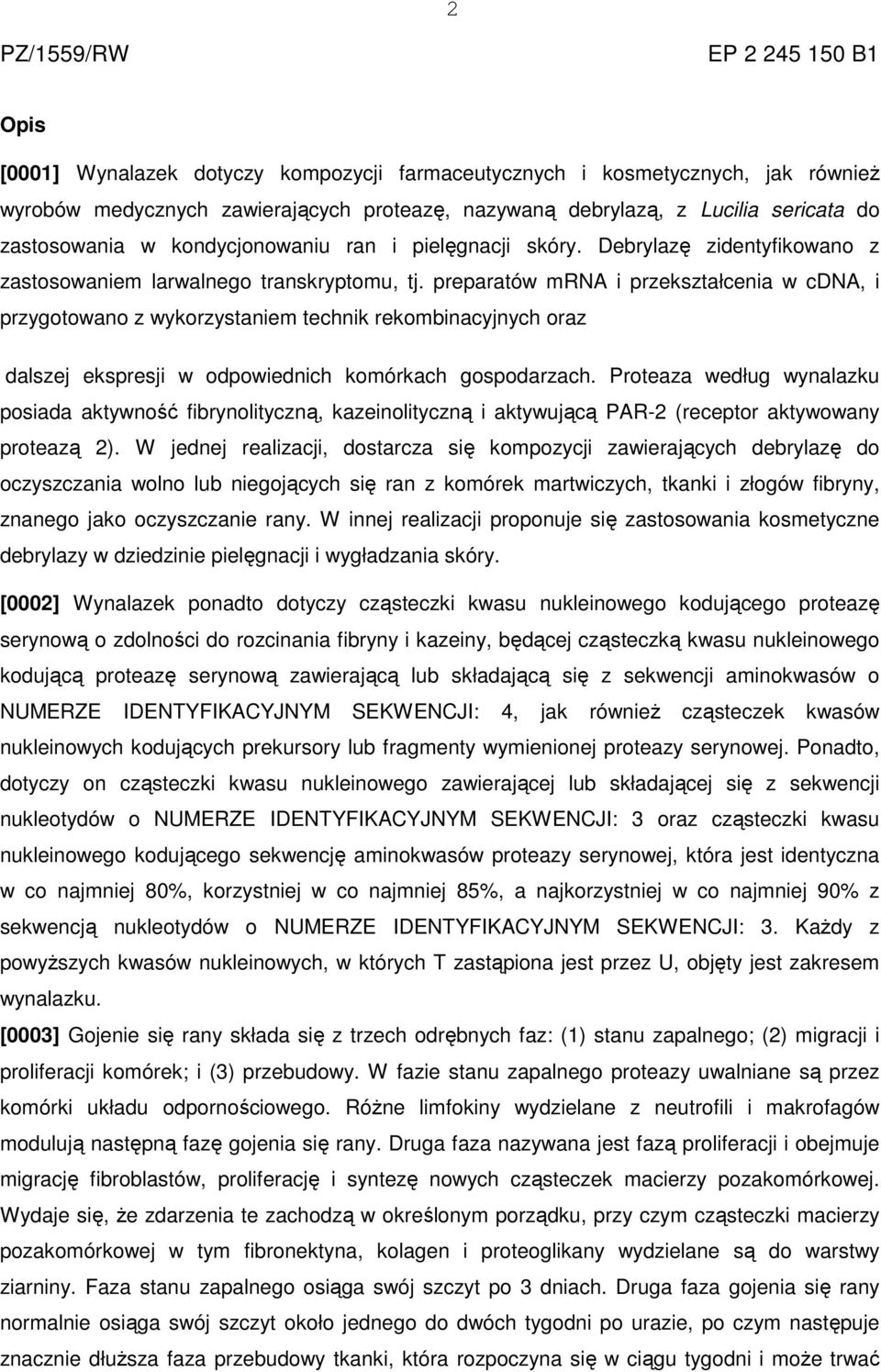 preparatów mrna i przekształcenia w cdna, i przygotowano z wykorzystaniem technik rekombinacyjnych oraz dalszej ekspresji w odpowiednich komórkach gospodarzach.