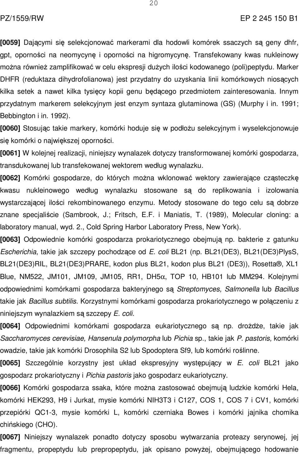 Marker DHFR (reduktaza dihydrofolianowa) jest przydatny do uzyskania linii komórkowych niosących kilka setek a nawet kilka tysięcy kopii genu będącego przedmiotem zainteresowania.