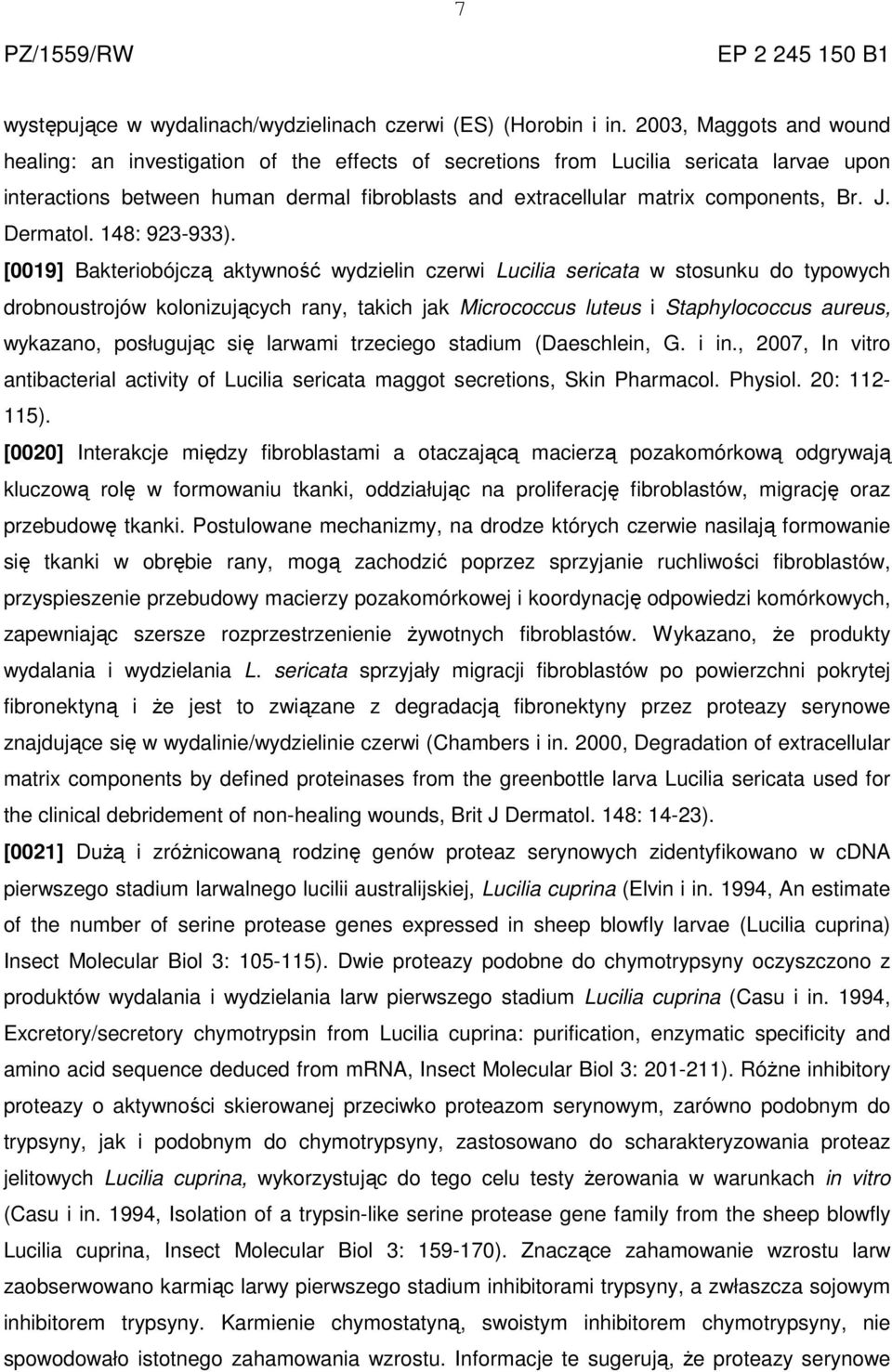 J. Dermatol. 148: 923-933).