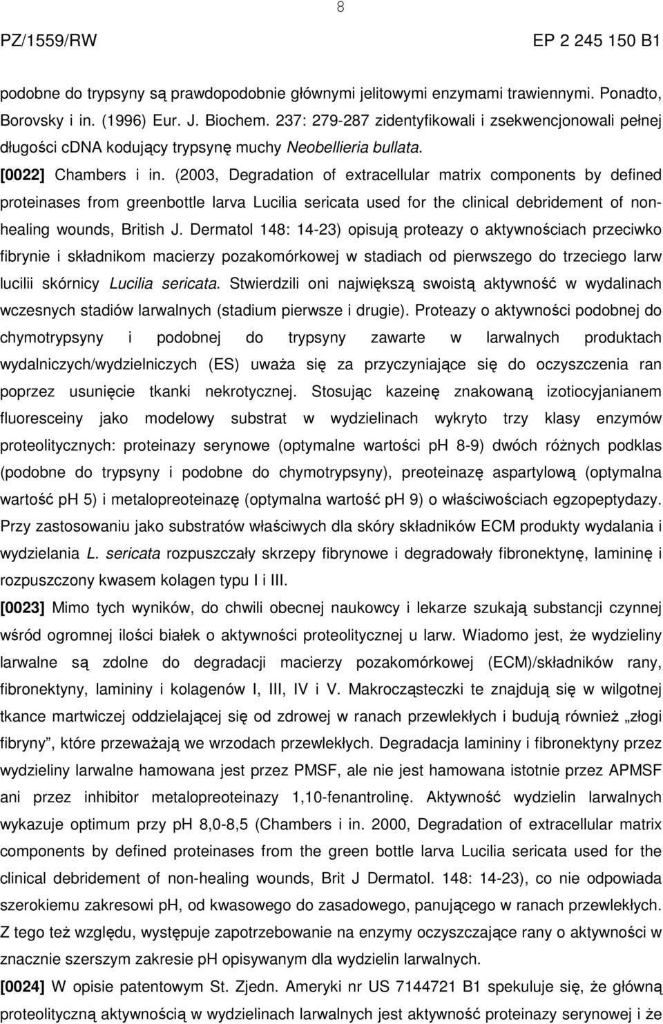 (2003, Degradation of extracellular matrix components by defined proteinases from greenbottle larva Lucilia sericata used for the clinical debridement of nonhealing wounds, British J.