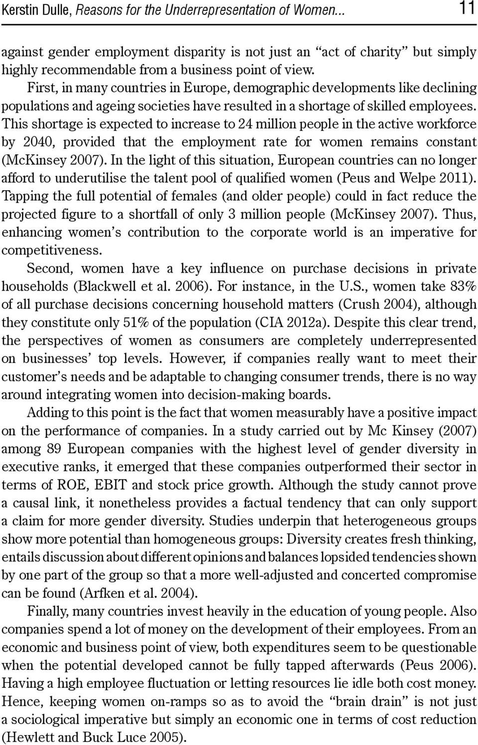 This shortage is expected to increase to 24 million people in the active workforce by 2040, provided that the employment rate for women remains constant (McKinsey 2007).