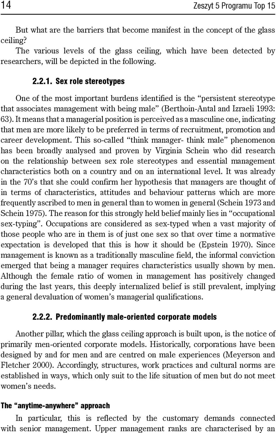 Sex role stereotypes One of the most important burdens identified is the persistent stereotype that associates management with being male (Berthoin-Antal and Izraeli 1993: 63).