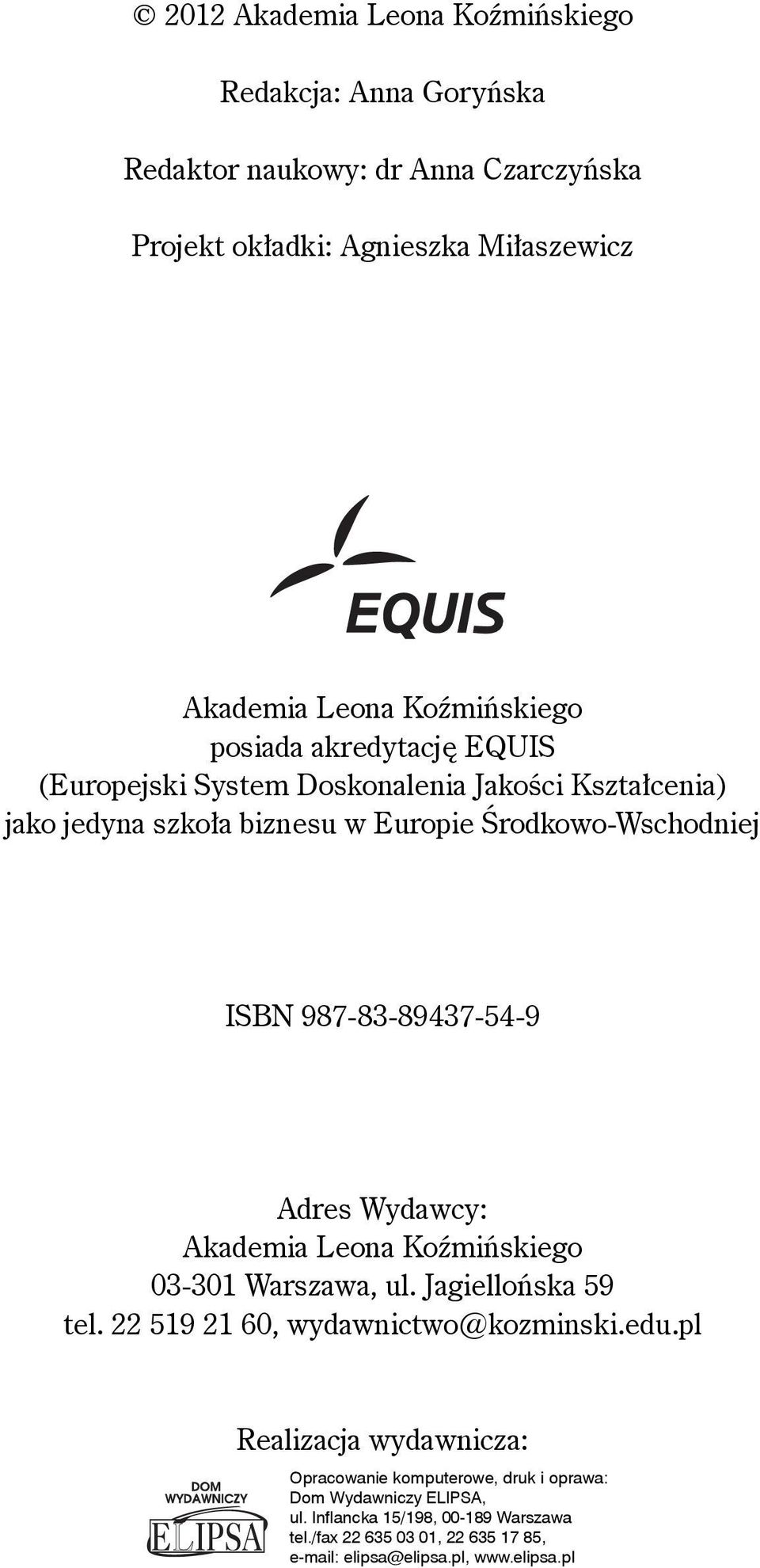 Adres Wydawcy: Akademia Leona Koźmińskiego 03-301 Warszawa, ul. Jagiellońska 59 tel. 22 519 21 60, wydawnictwo@kozminski.edu.