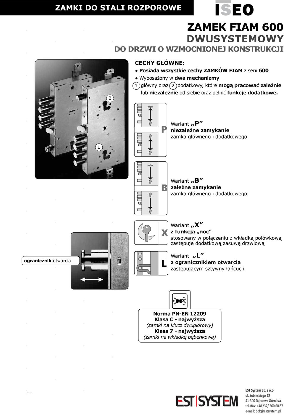 Wariant P niezależne zamykanie zamka głównego i dodatkowego 1 216 Wariant B zależne zamykanie zamka głównego i dodatkowego Wariant X z funkcją noc stosowany w połączeniu z