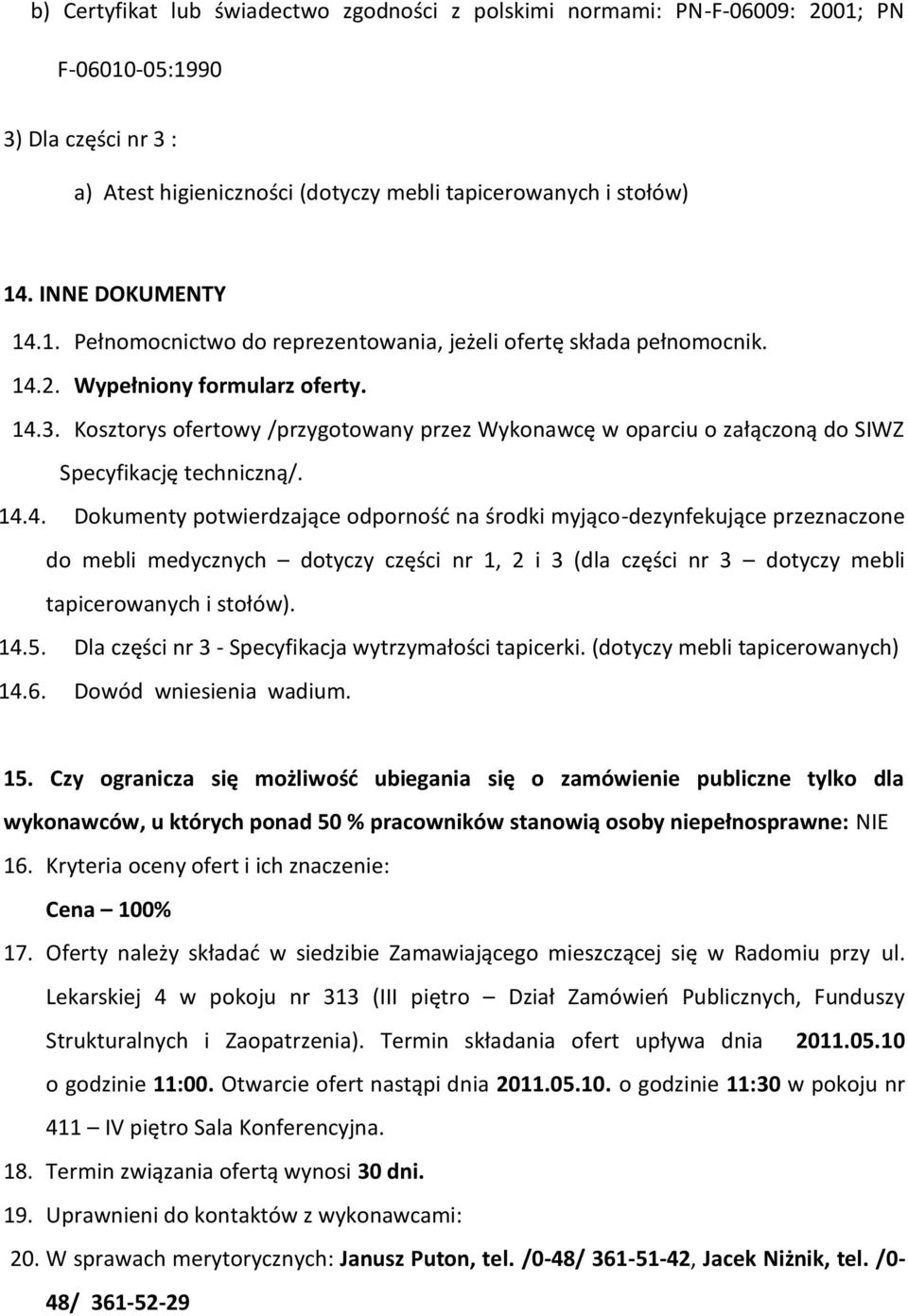 Kosztorys ofertowy /przygotowany przez Wykonawcę w oparciu o załączoną do SIWZ Specyfikację techniczną/. 14.