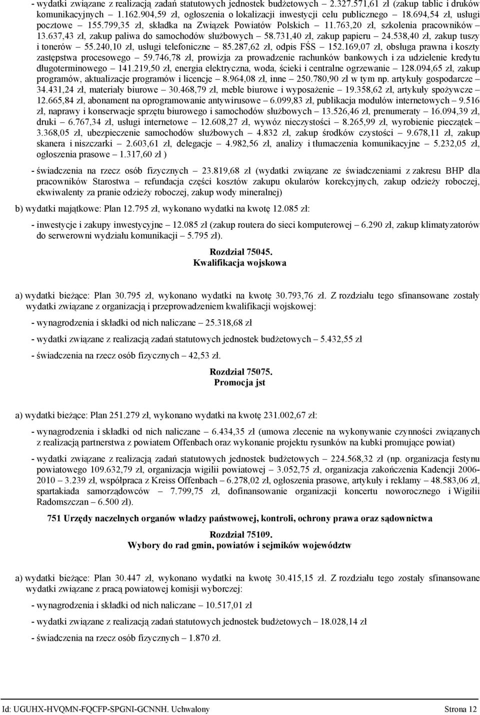 538,4 zł, zakup tuszy i tonerów 55.24,1 zł, usługi telefoniczne 85.287,62 zł, odpis FŚS 152.169,7 zł, obsługa prawna i koszty zastępstwa procesowego 59.