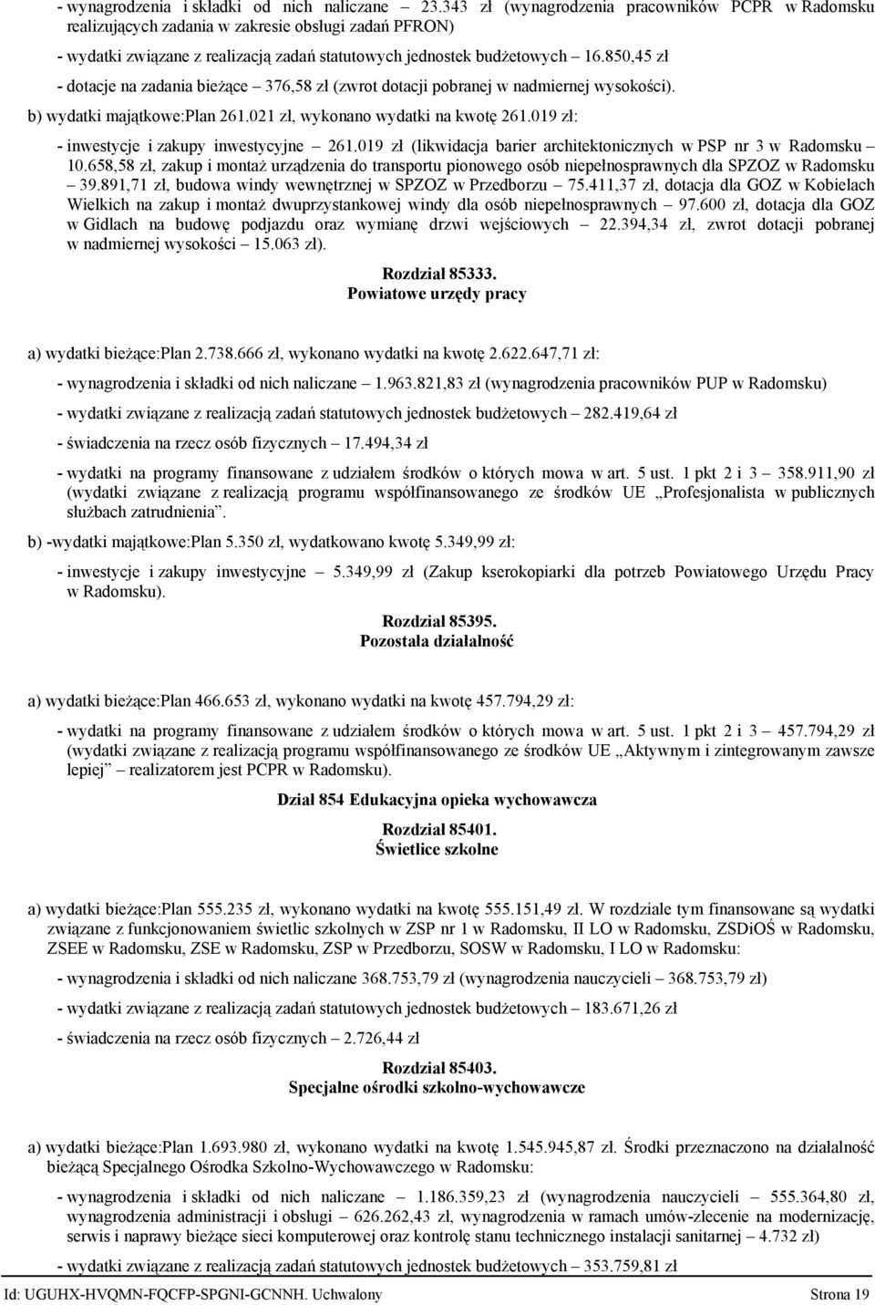 85,45 zł - dotacje na zadania bieżące 376,58 zł (zwrot dotacji pobranej w nadmiernej wysokości). b) wydatki majątkowe:plan 261.21 zł, wykonano wydatki na kwotę 261.