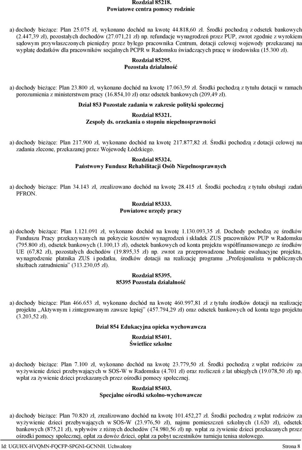 refundacje wynagrodzeń przez PUP, zwrot zgodnie z wyrokiem sądowym przywłaszczonych pieniędzy przez byłego pracownika Centrum, dotacji celowej wojewody przekazanej na wypłatę dodatków dla pracowników