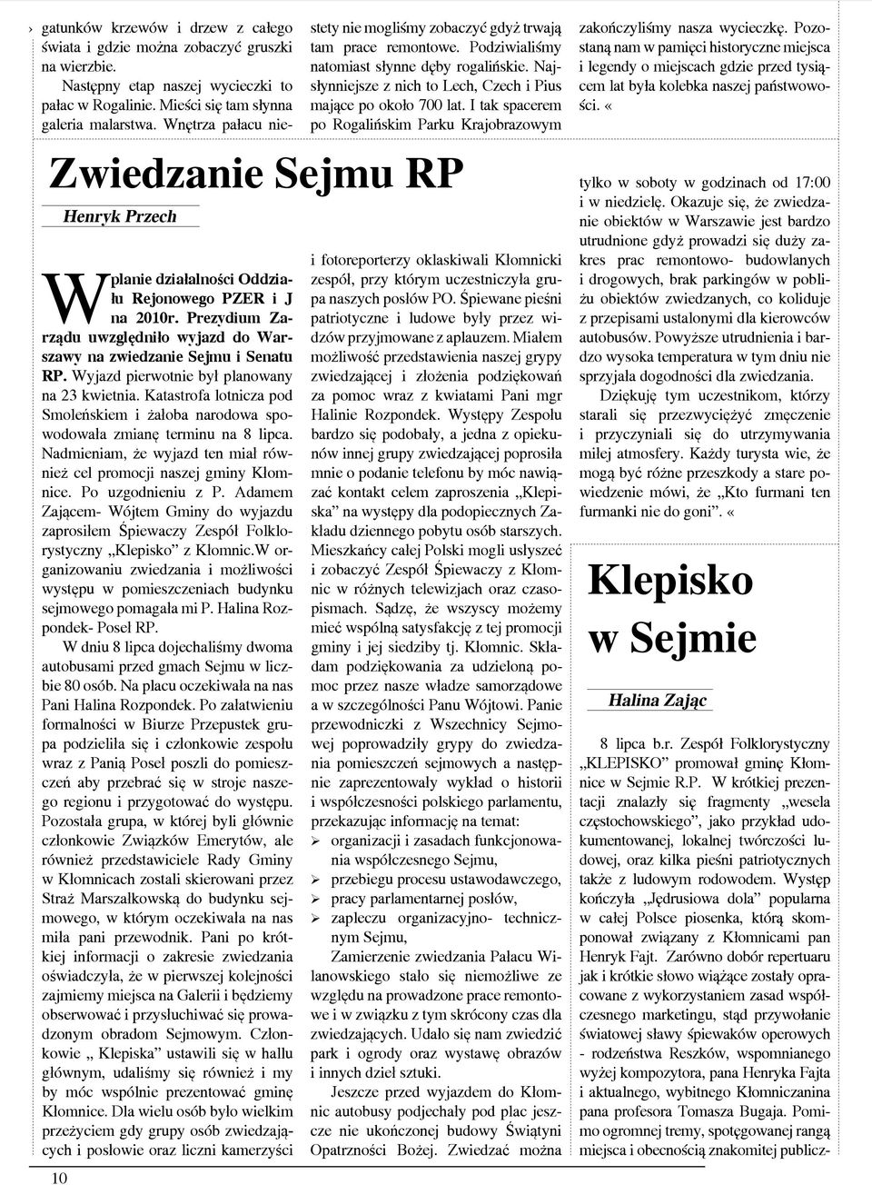 Adamem Zającem- Wójtem Gminy do wyjazdu zaprosiłem Śpiewaczy Zespół Folklorystyczny Klepisko z Kłomnic.