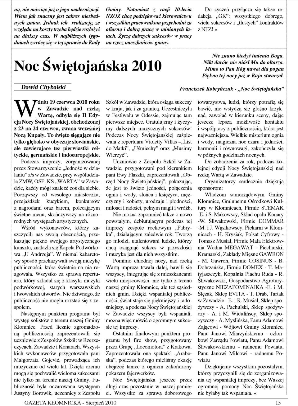 Natomiast z racji 10-lecia NZOZ chcę podziękować kierownictwu i wszystkim pracownikom przychodni za ofiarną i dobrą pracę w minionych latach.