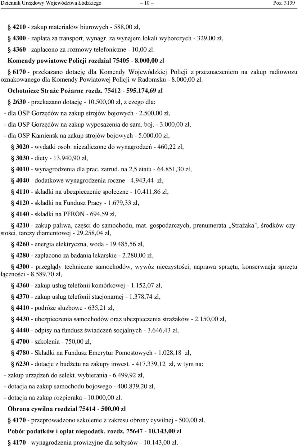 000,00 zł 6170 - przekazano dotację dla Komendy Wojewódzkiej Policji z przeznaczeniem na zakup radiowozu oznakowanego dla Komendy Powiatowej Policji w Radomsku - 8.000,00 zł. Ochotnicze Straże Pożarne rozdz.