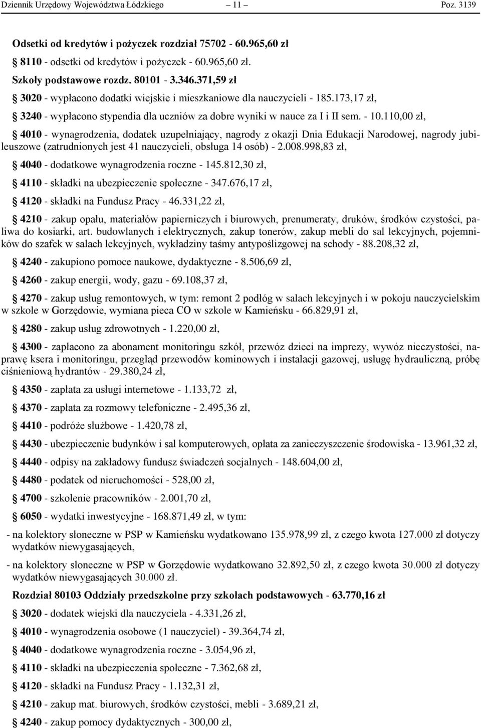 110,00 zł, 4010 - wynagrodzenia, dodatek uzupełniający, nagrody z okazji Dnia Edukacji Narodowej, nagrody jubileuszowe (zatrudnionych jest 41 nauczycieli, obsługa 14 osób) - 2.008.