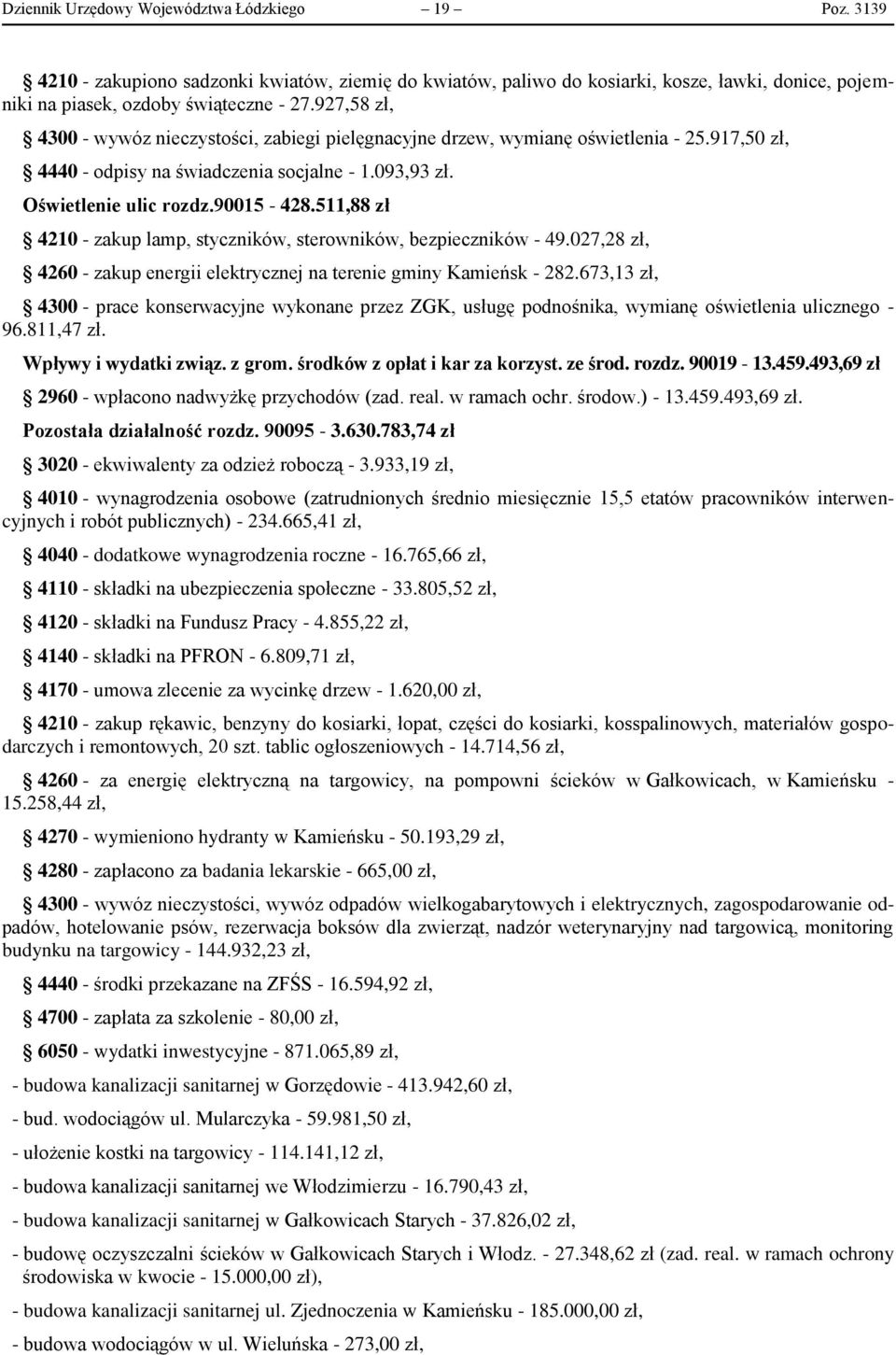511,88 zł 4210 - zakup lamp, styczników, sterowników, bezpieczników - 49.027,28 zł, 4260 - zakup energii elektrycznej na terenie gminy Kamieńsk - 282.