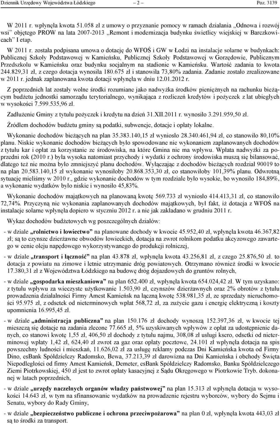 została podpisana umowa o dotację do WFOŚ i GW w Łodzi na instalacje solarne w budynkach: Publicznej Szkoły Podstawowej w Kamieńsku, Publicznej Szkoły Podstawowej w Gorzędowie, Publicznym Przedszkolu