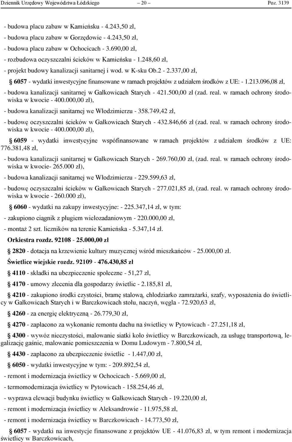 337,00 zł, 6057 - wydatki inwestycyjne finansowane w ramach projektów z udziałem środków z UE: - 1.213.096,08 zł, - budowa kanalizacji sanitarnej w Gałkowicach Starych - 421.500,00 zł (zad. real.