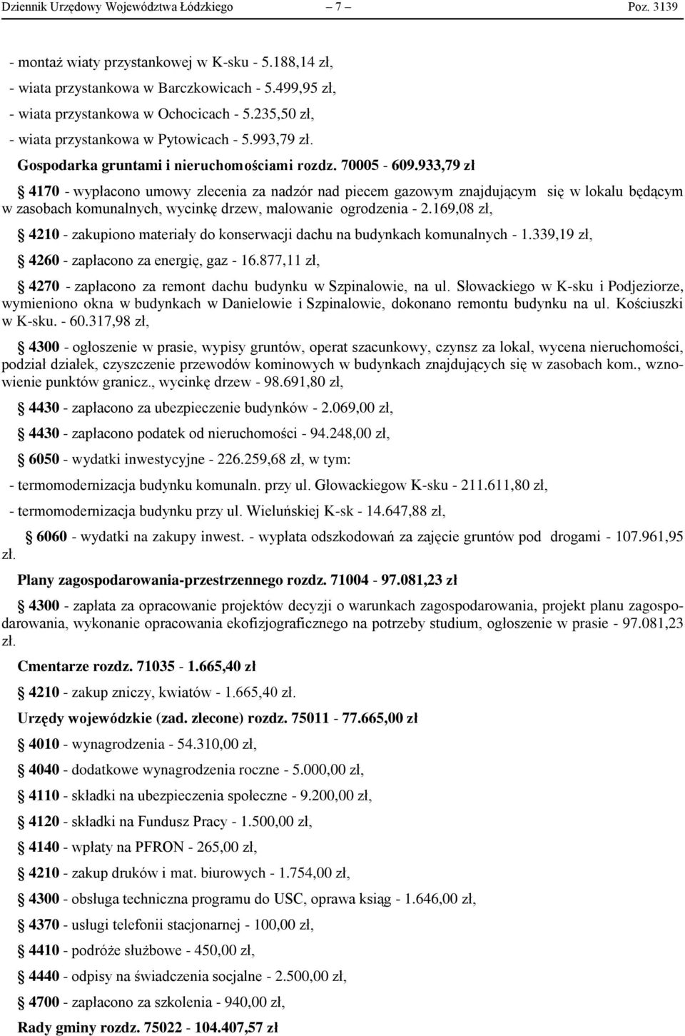 933,79 zł 4170 - wypłacono umowy zlecenia za nadzór nad piecem gazowym znajdującym się w lokalu będącym w zasobach komunalnych, wycinkę drzew, malowanie ogrodzenia - 2.