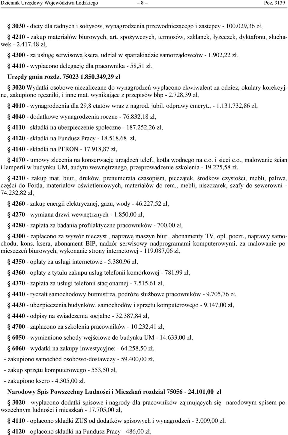 902,22 zł, 4410 - wypłacono delegację dla pracownika - 58,51 zł. Urzędy gmin rozdz. 75023 1.850.