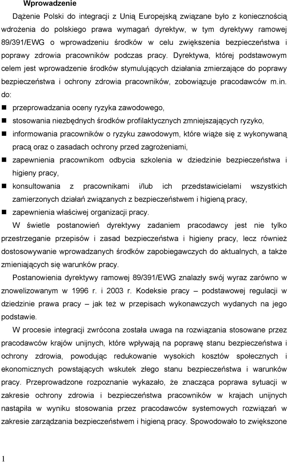 Dyrektywa, której podstawowym celem jest wprowadzenie środków stymulujących działania zmierzające do poprawy bezpieczeństwa i ochrony zdrowia pracowników, zobowiązuje pracodawców m.in.