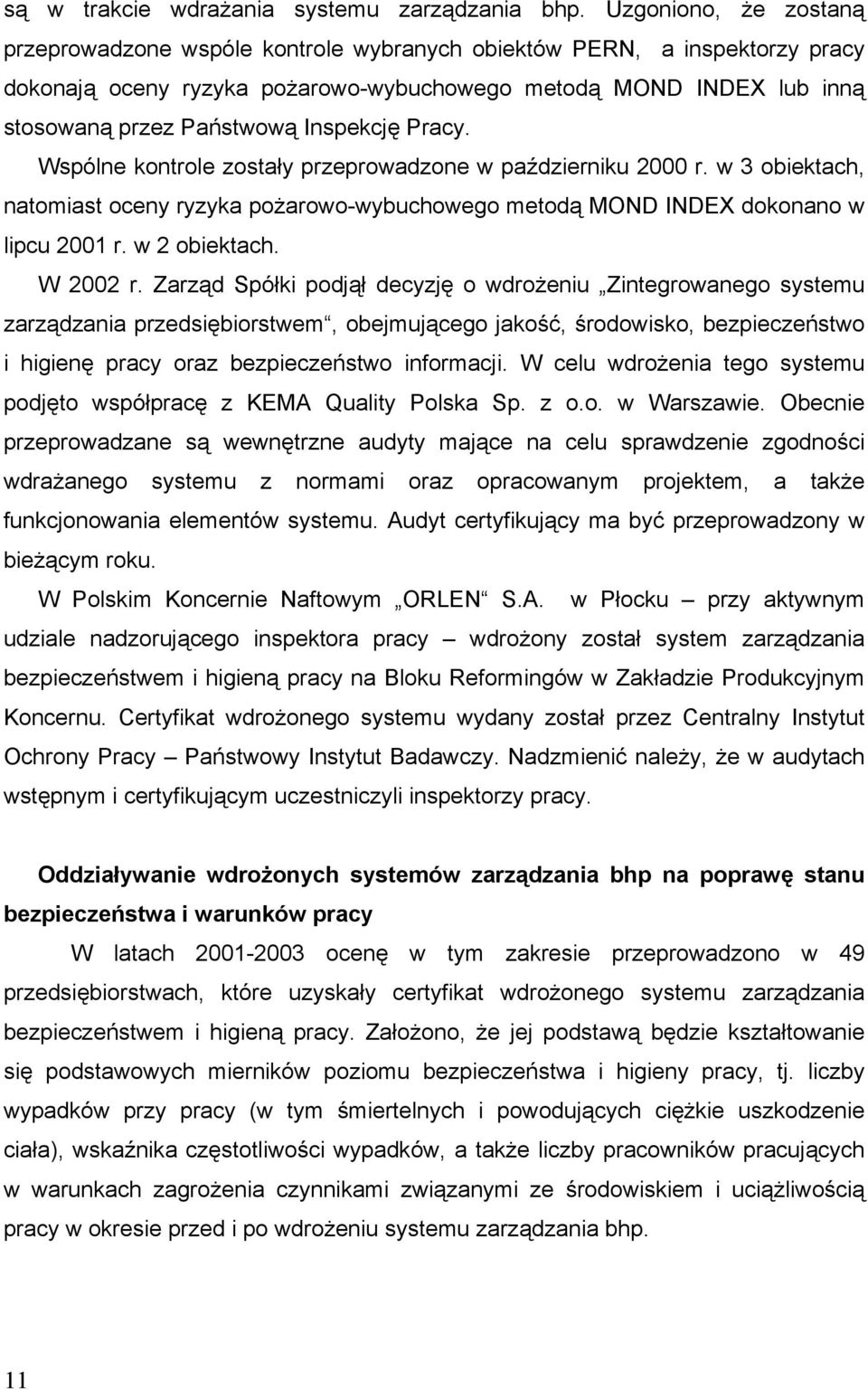 Inspekcję Pracy. Wspólne kontrole zostały przeprowadzone w październiku 2000 r. w 3 obiektach, natomiast oceny ryzyka pożarowo-wybuchowego metodą MOND INDEX dokonano w lipcu 2001 r. w 2 obiektach.