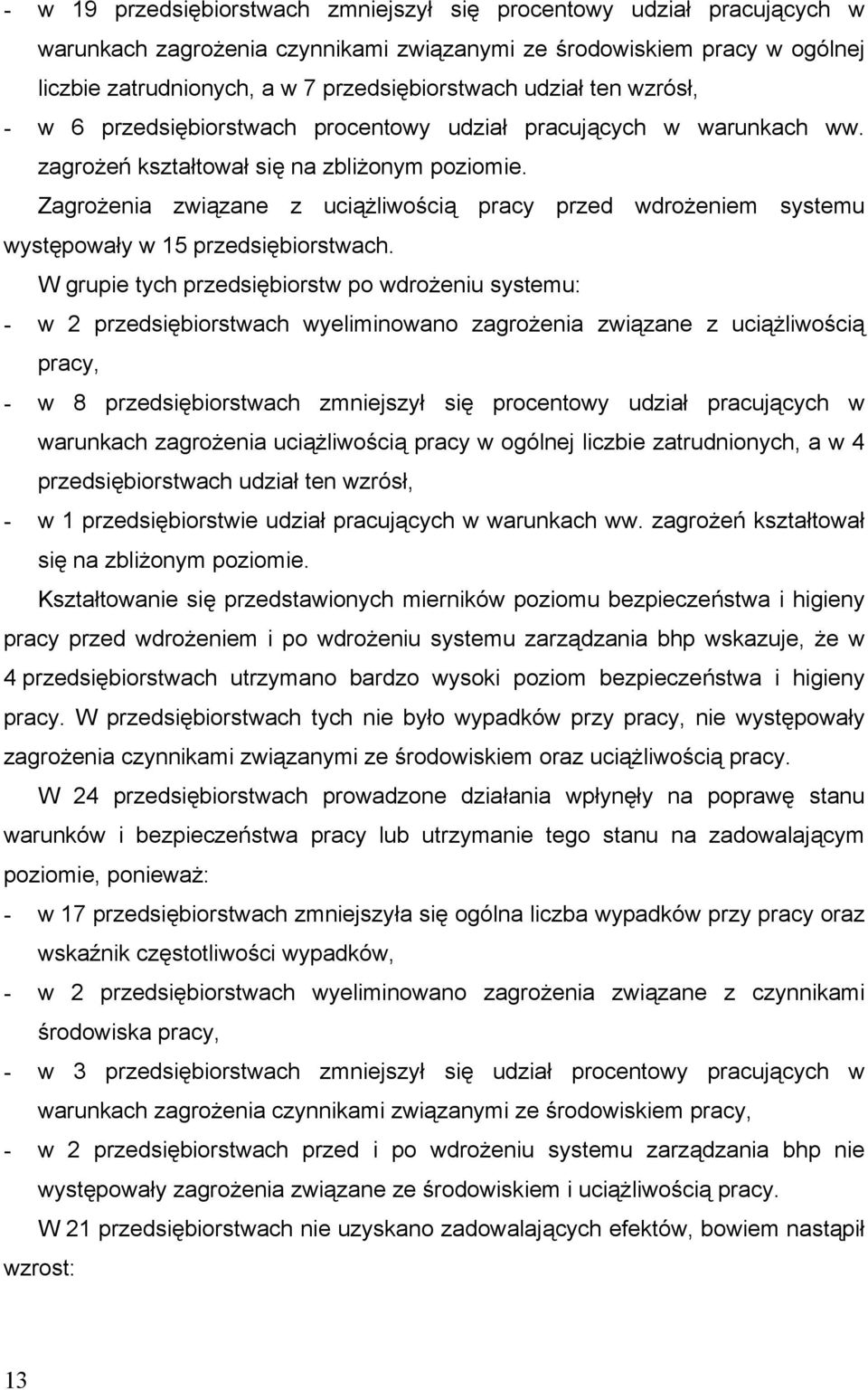 Zagrożenia związane z uciążliwością pracy przed wdrożeniem systemu występowały w 15 przedsiębiorstwach.