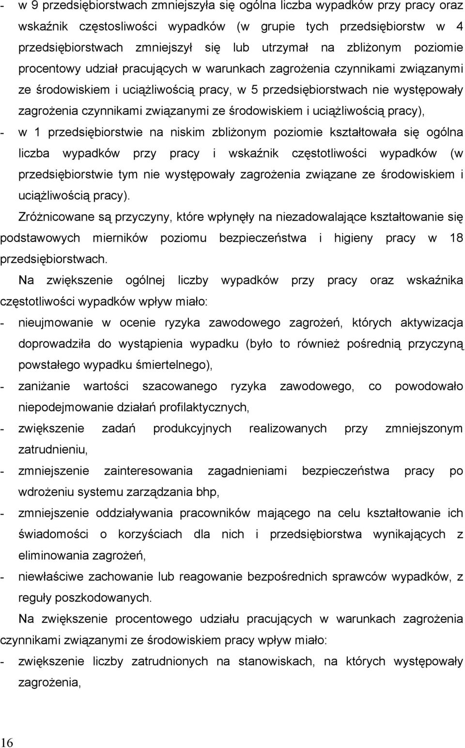 związanymi ze środowiskiem i uciążliwością pracy), - w 1 przedsiębiorstwie na niskim zbliżonym poziomie kształtowała się ogólna liczba wypadków przy pracy i wskaźnik częstotliwości wypadków (w